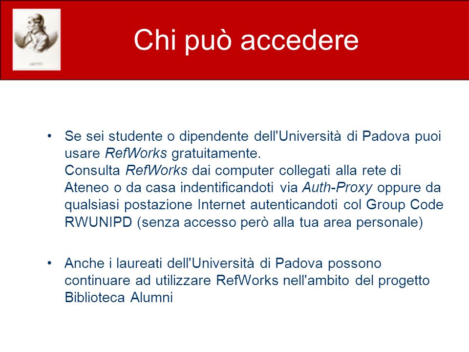 Chi può accedere Se sei studente o dipendente dell Università di Padova puoi usare RefWorks gratuitamente.