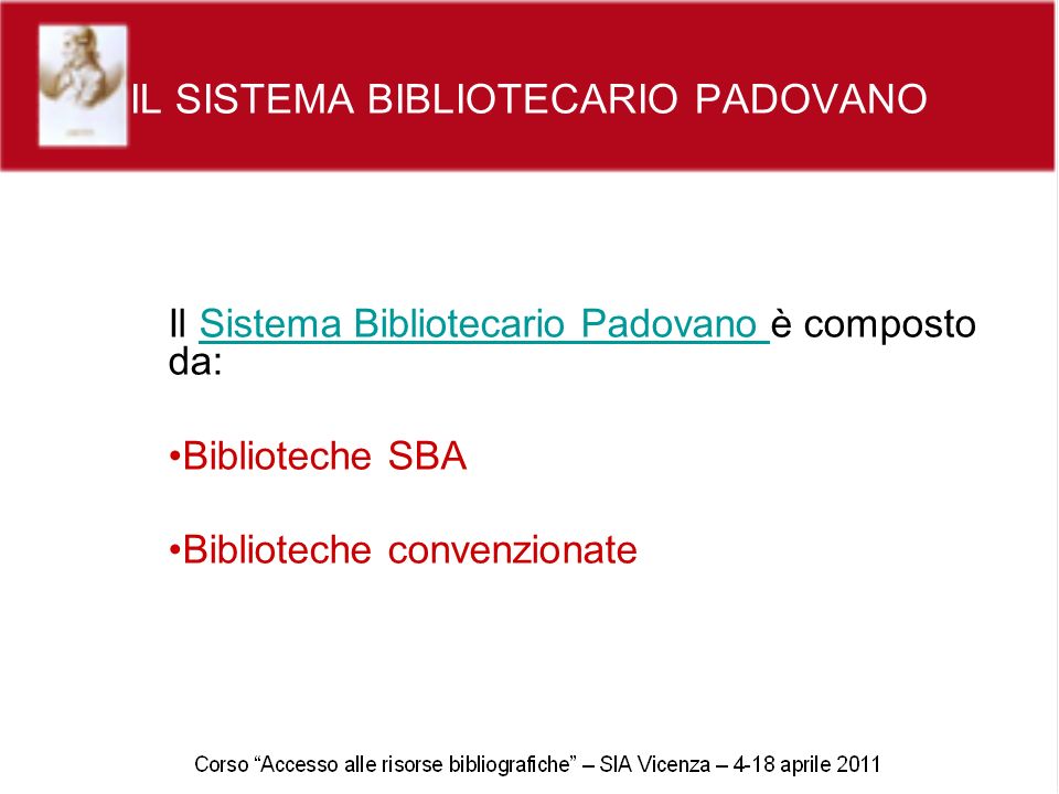 IL SISTEMA BIBLIOTECARIO PADOVANO Il Sistema Bibliotecario Padovano è composto da:Sistema Bibliotecario Padovano Biblioteche SBA Biblioteche convenzionate