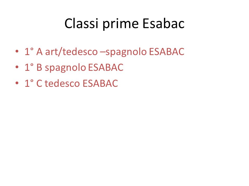 Classi prime Esabac 1° A art/tedesco –spagnolo ESABAC 1° B spagnolo ESABAC 1° C tedesco ESABAC