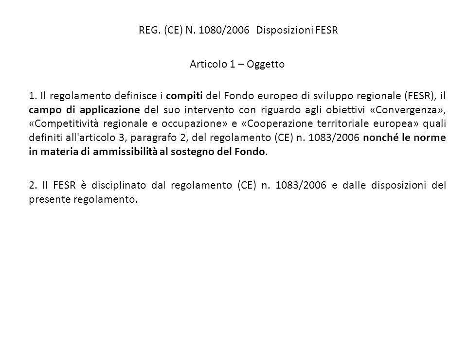 REG. (CE) N. 1080/2006 Disposizioni FESR Articolo 1 – Oggetto 1.