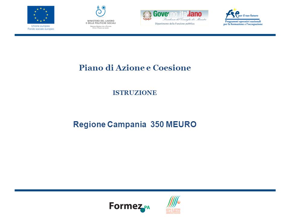 8 Piano di Azione e Coesione ISTRUZIONE Regione Campania 350 MEURO
