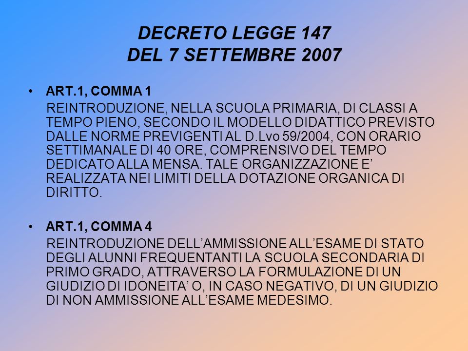 DECRETO LEGGE 147 DEL 7 SETTEMBRE 2007 ART.1, COMMA 1 REINTRODUZIONE, NELLA SCUOLA PRIMARIA, DI CLASSI A TEMPO PIENO, SECONDO IL MODELLO DIDATTICO PREVISTO DALLE NORME PREVIGENTI AL D.Lvo 59/2004, CON ORARIO SETTIMANALE DI 40 ORE, COMPRENSIVO DEL TEMPO DEDICATO ALLA MENSA.