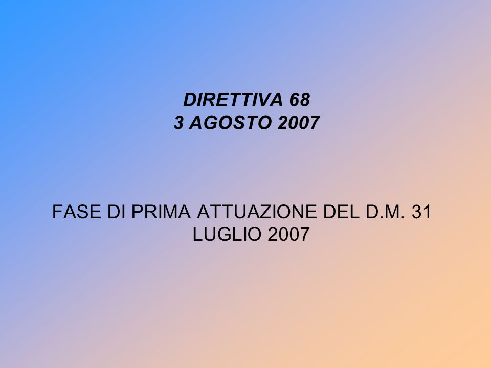 DIRETTIVA 68 3 AGOSTO 2007 FASE DI PRIMA ATTUAZIONE DEL D.M. 31 LUGLIO 2007