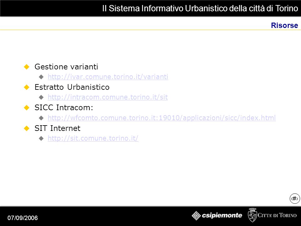Il Sistema Informativo Urbanistico della città di Torino 22 07/09/2006 Risorse Gestione varianti   Estratto Urbanistico   SICC Intracom:   SIT Internet