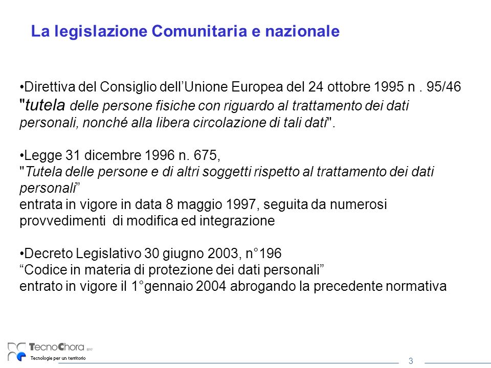 3 La legislazione Comunitaria e nazionale Direttiva del Consiglio dellUnione Europea del 24 ottobre 1995 n.