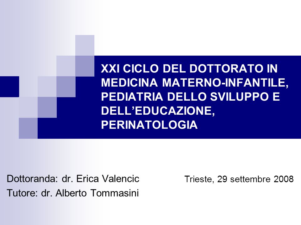 XXI CICLO DEL DOTTORATO IN MEDICINA MATERNO-INFANTILE, PEDIATRIA DELLO SVILUPPO E DELLEDUCAZIONE, PERINATOLOGIA Dottoranda: dr.