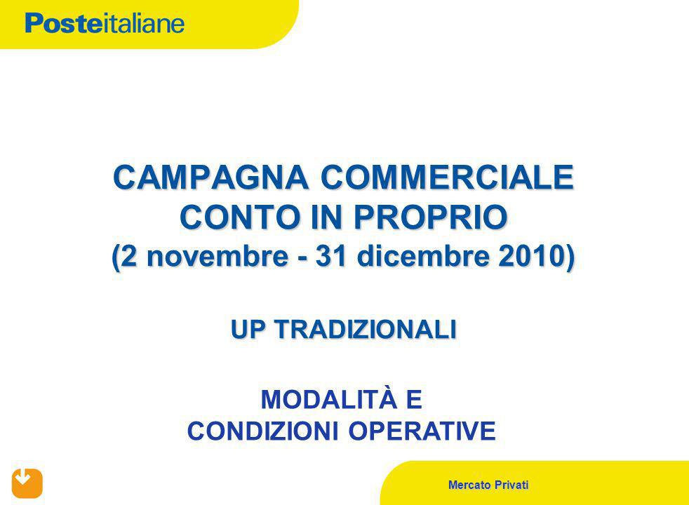 Mercato Privati CAMPAGNA COMMERCIALE CONTO IN PROPRIO (2 novembre - 31 dicembre 2010) UP TRADIZIONALI MODALITÀ E CONDIZIONI OPERATIVE