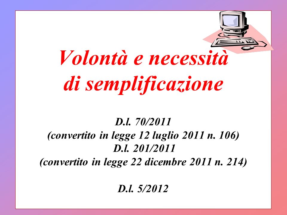 Volontà e necessità di semplificazione D.l. 70/2011 (convertito in legge 12 luglio 2011 n.