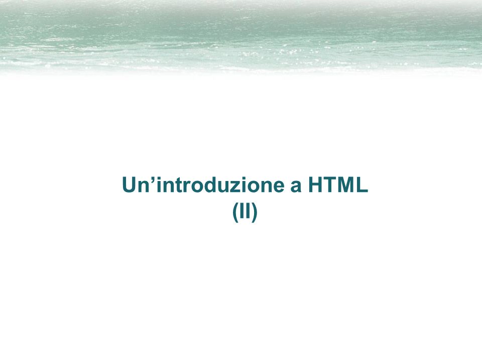 Unintroduzione a HTML (II)