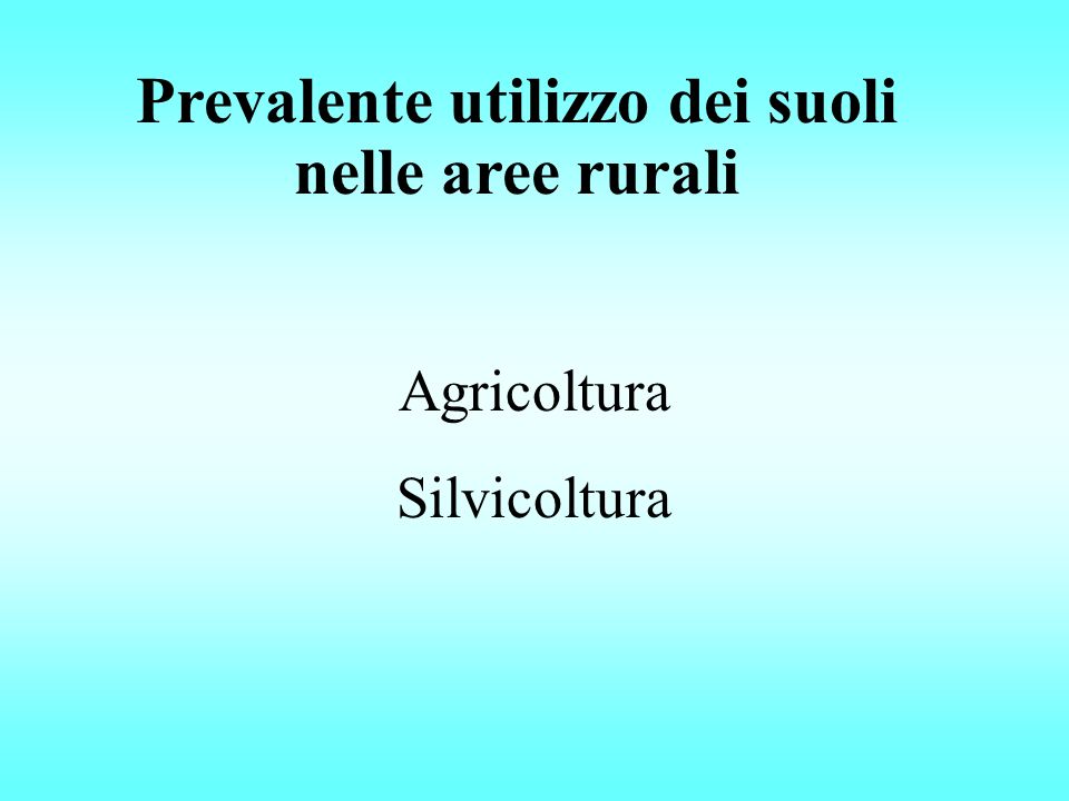 Prevalente utilizzo dei suoli nelle aree rurali Agricoltura Silvicoltura