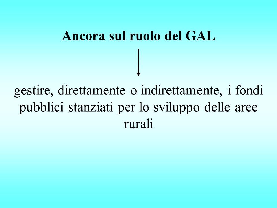 Ancora sul ruolo del GAL gestire, direttamente o indirettamente, i fondi pubblici stanziati per lo sviluppo delle aree rurali