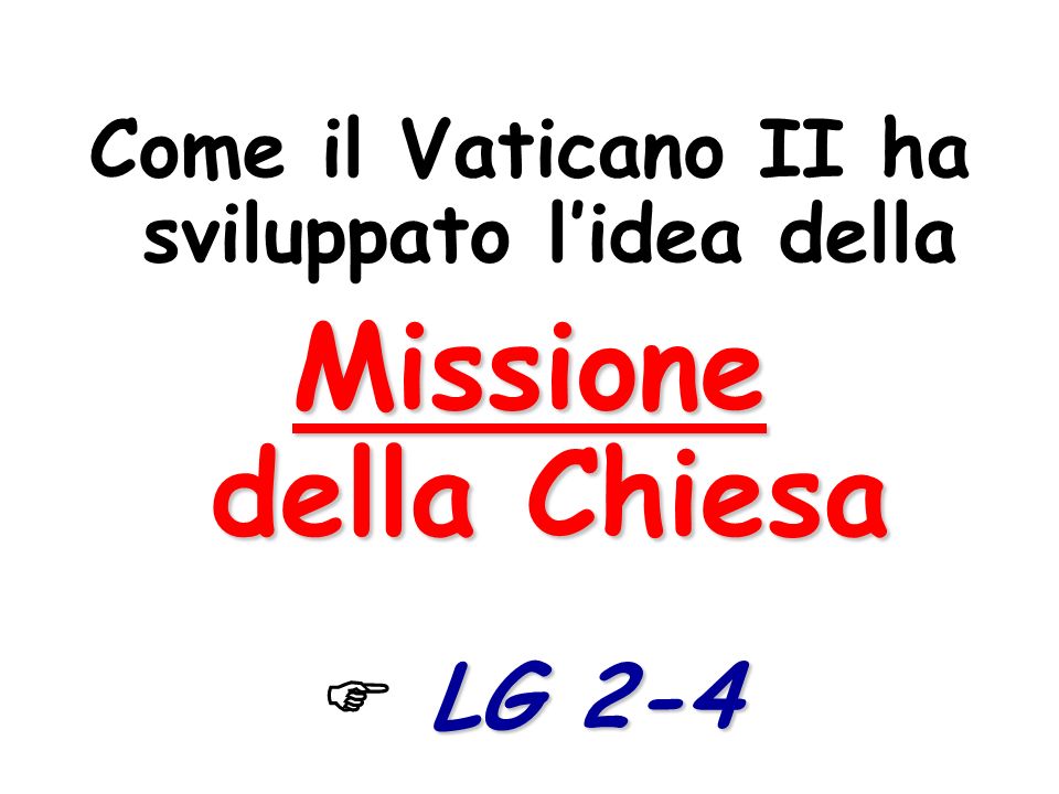 Come il Vaticano II ha sviluppato lidea della Missione della Chiesa LG 2-4
