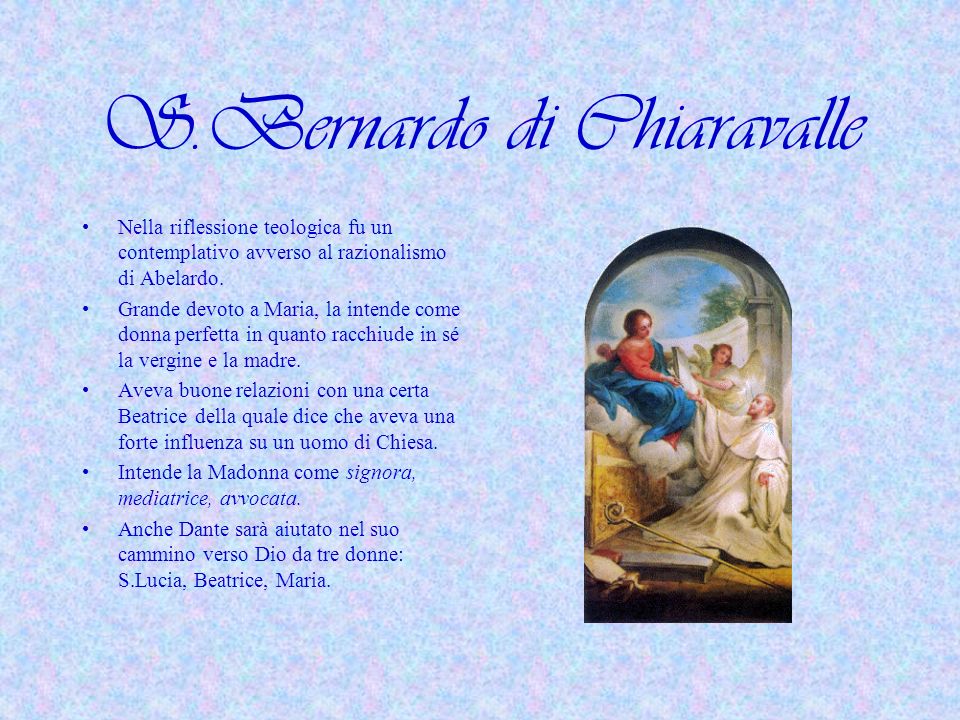 S.Bernardo di Chiaravalle Nella riflessione teologica fu un contemplativo avverso al razionalismo di Abelardo.