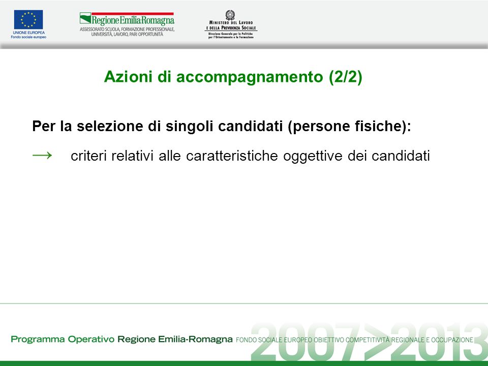 Azioni di accompagnamento (2/2) Per la selezione di singoli candidati (persone fisiche): criteri relativi alle caratteristiche oggettive dei candidati