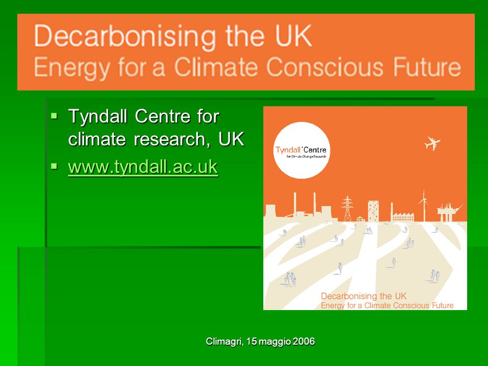 Climagri, 15 maggio 2006 Tyndall Centre for climate research, UK Tyndall Centre for climate research, UK