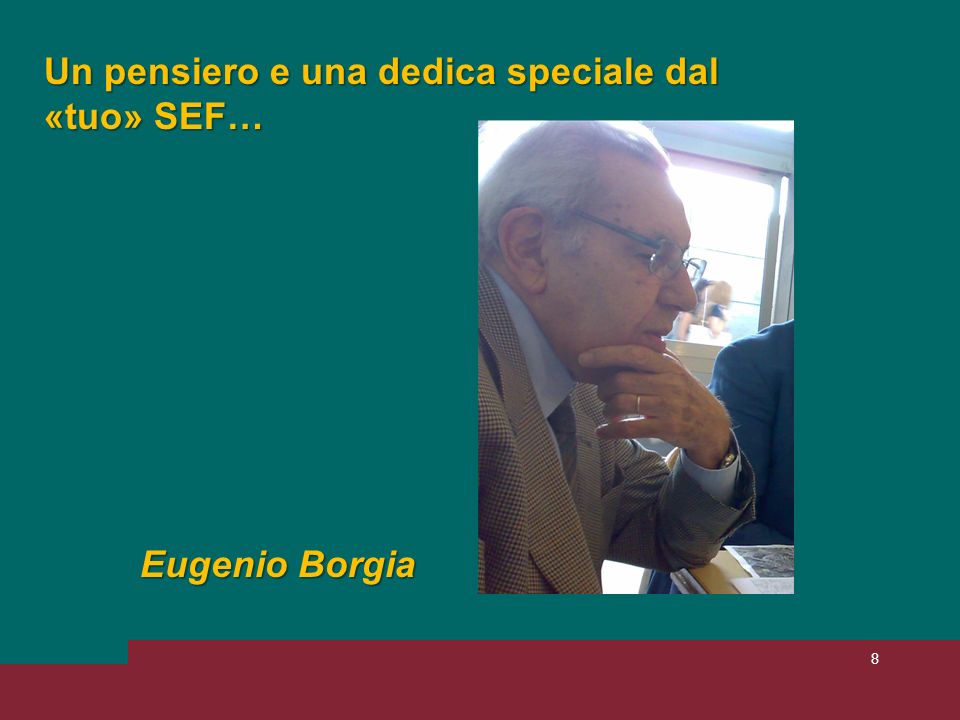 8 Un pensiero e una dedica speciale dal «tuo» SEF… Eugenio Borgia