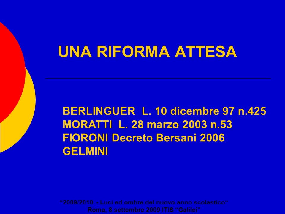 UNA RIFORMA ATTESA 2009/ Luci ed ombre del nuovo anno scolastico Roma, 8 settembre 2009 ITIS Galilei BERLINGUER L.