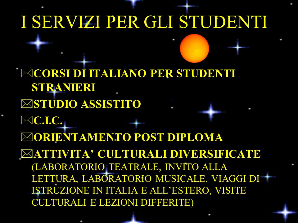I SERVIZI PER GLI STUDENTI *CORSI DI ITALIANO PER STUDENTI STRANIERI *STUDIO ASSISTITO *C.I.C.