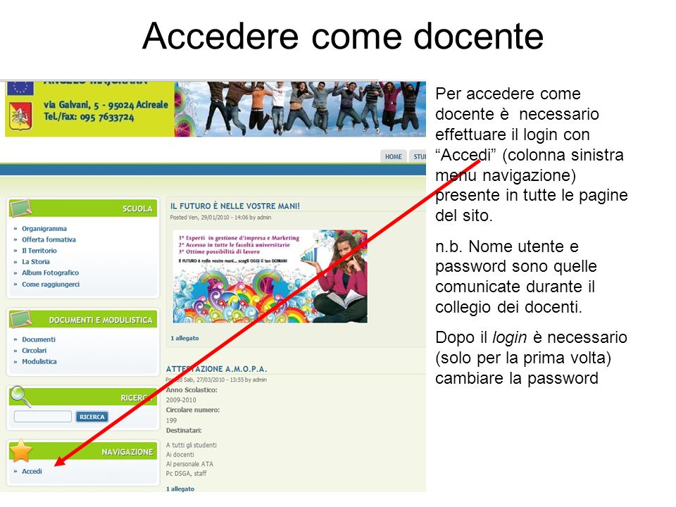 Accedere come docente Per accedere come docente è necessario effettuare il login con Accedi (colonna sinistra menu navigazione) presente in tutte le pagine del sito.