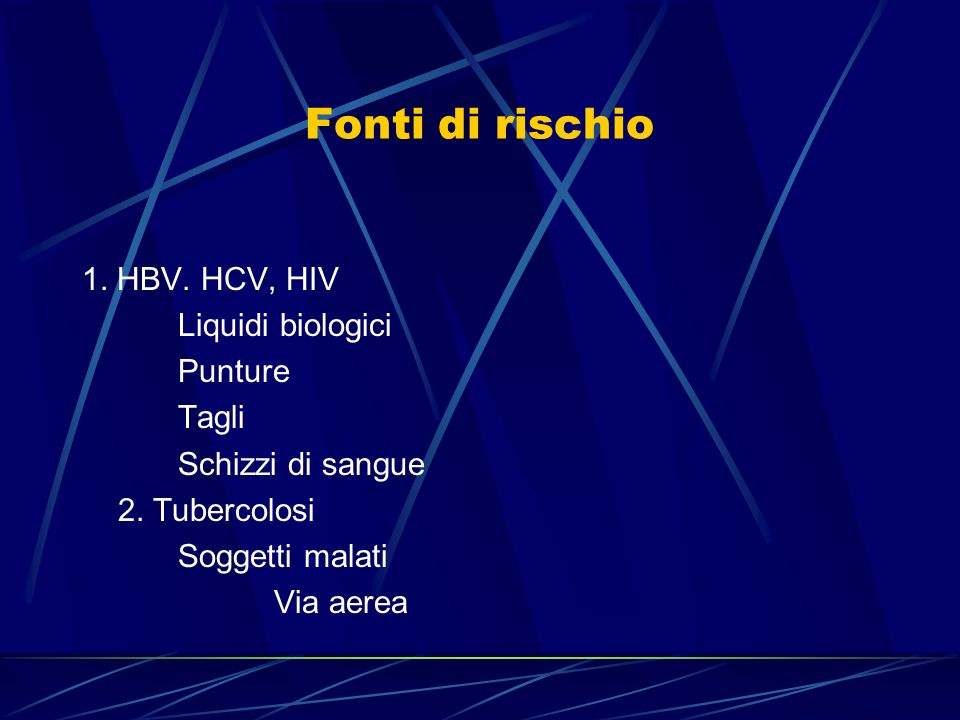 Fonti di rischio 1. HBV. HCV, HIV Liquidi biologici Punture Tagli Schizzi di sangue 2.