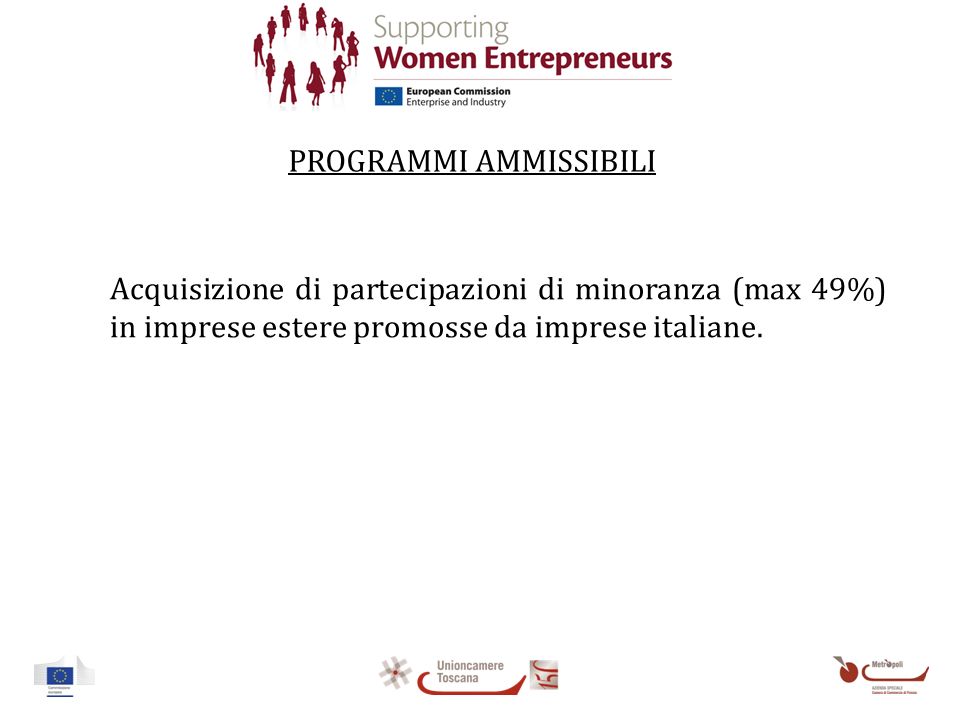 PROGRAMMI AMMISSIBILI Acquisizione di partecipazioni di minoranza (max 49%) in imprese estere promosse da imprese italiane.