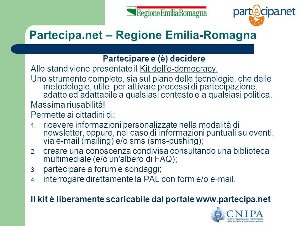Partecipa.net – Regione Emilia-Romagna Partecipare e (è) decidere Allo stand viene presentato il Kit dell e-democracy.