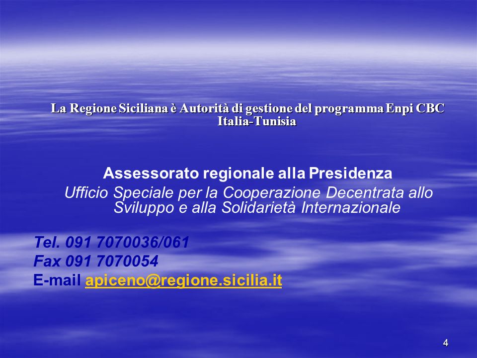 4 La Regione Siciliana è Autorità di gestione del programma Enpi CBC Italia-Tunisia Assessorato regionale alla Presidenza Ufficio Speciale per la Cooperazione Decentrata allo Sviluppo e alla Solidarietà Internazionale Tel.