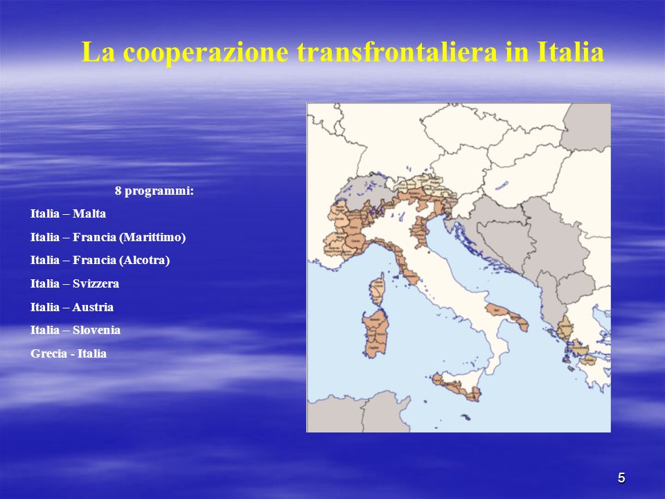 5 8 programmi: Italia – Malta Italia – Francia (Marittimo) Italia – Francia (Alcotra) Italia – Svizzera Italia – Austria Italia – Slovenia Grecia - Italia La cooperazione transfrontaliera in Italia