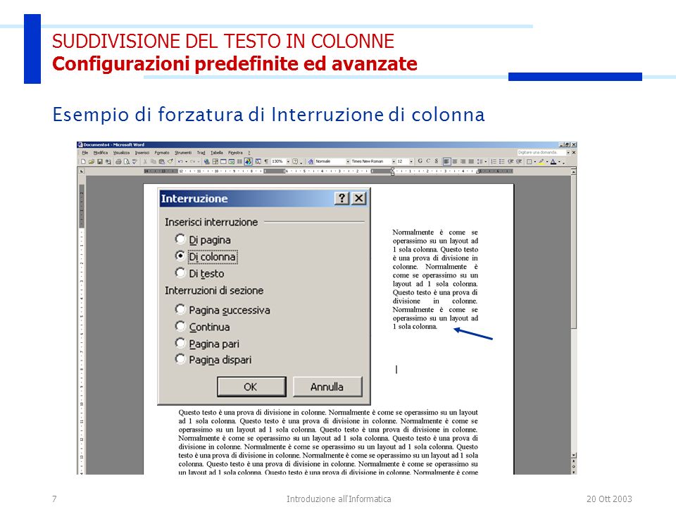 20 Ott 2003Introduzione all Informatica7 SUDDIVISIONE DEL TESTO IN COLONNE Configurazioni predefinite ed avanzate Esempio di forzatura di Interruzione di colonna