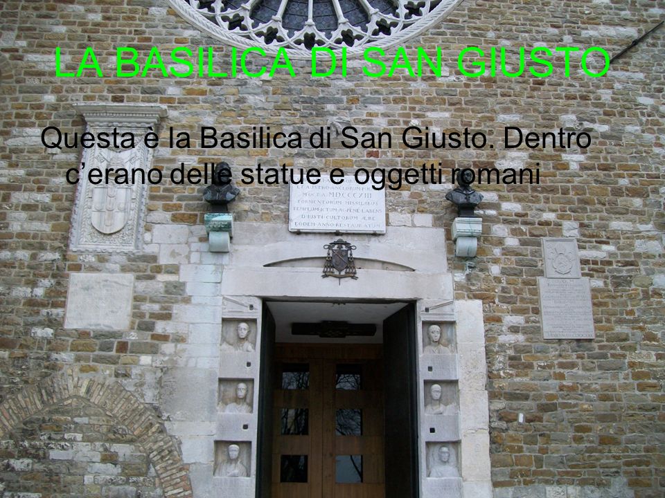 LA BASILICA DI SAN GIUSTO Questa è la Basilica di San Giusto.