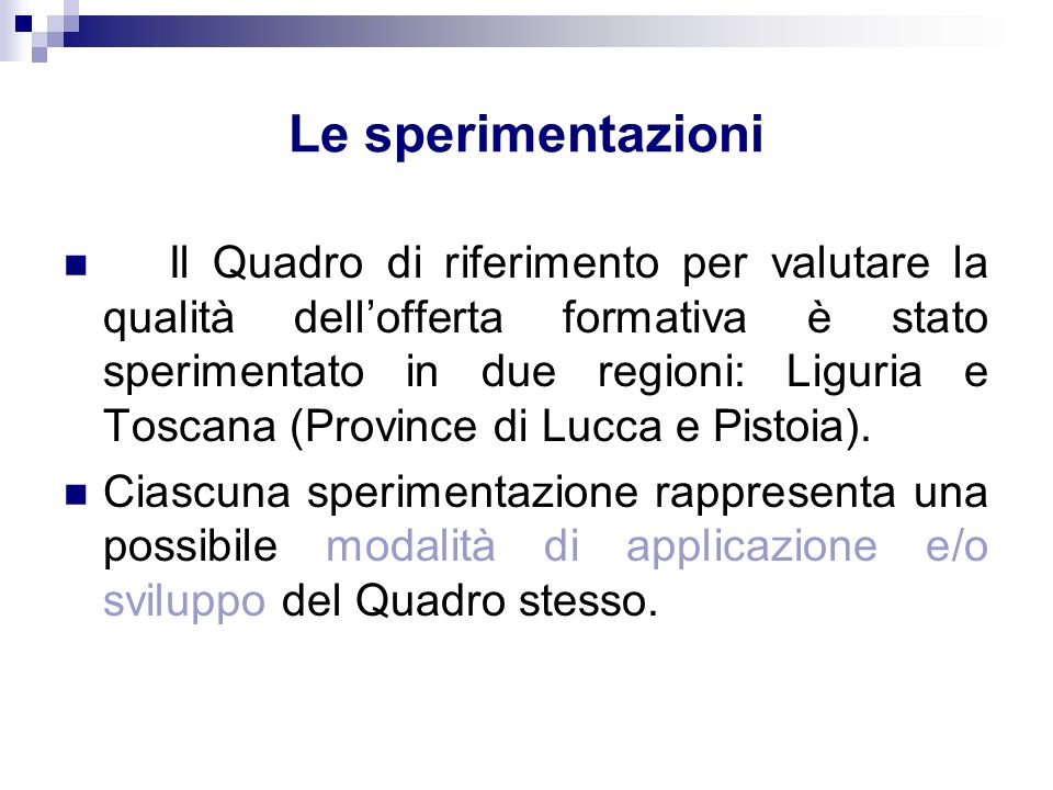 Le sperimentazioni Il Quadro di riferimento per valutare la qualità dellofferta formativa è stato sperimentato in due regioni: Liguria e Toscana (Province di Lucca e Pistoia).