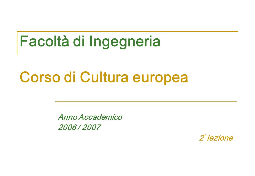 Facoltà di Ingegneria Corso di Cultura europea Anno Accademico 2006 / ° lezione