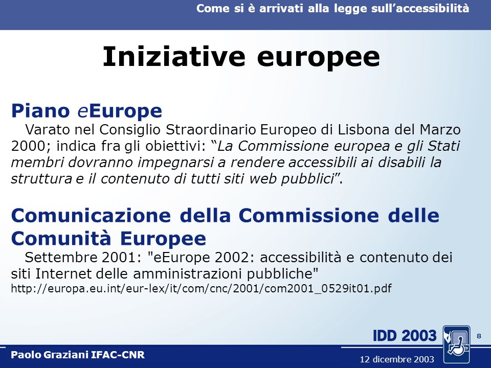 7 Come si è arrivati alla legge sullaccessibilità Paolo Graziani IFAC-CNR 12 dicembre 2003 Iniziative del D.I.T.
