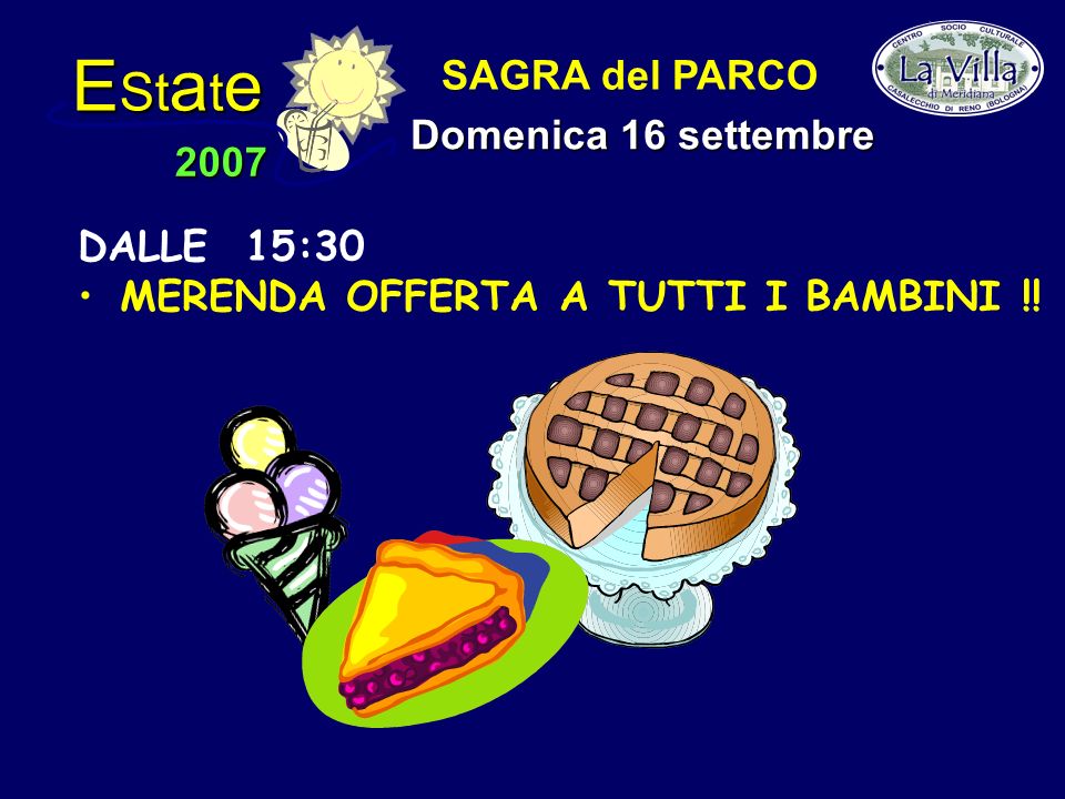 E St a t e 2007 SAGRA del PARCO Domenica 16 settembre DALLE 15:30 MERENDA OFFERTA A TUTTI I BAMBINI !!
