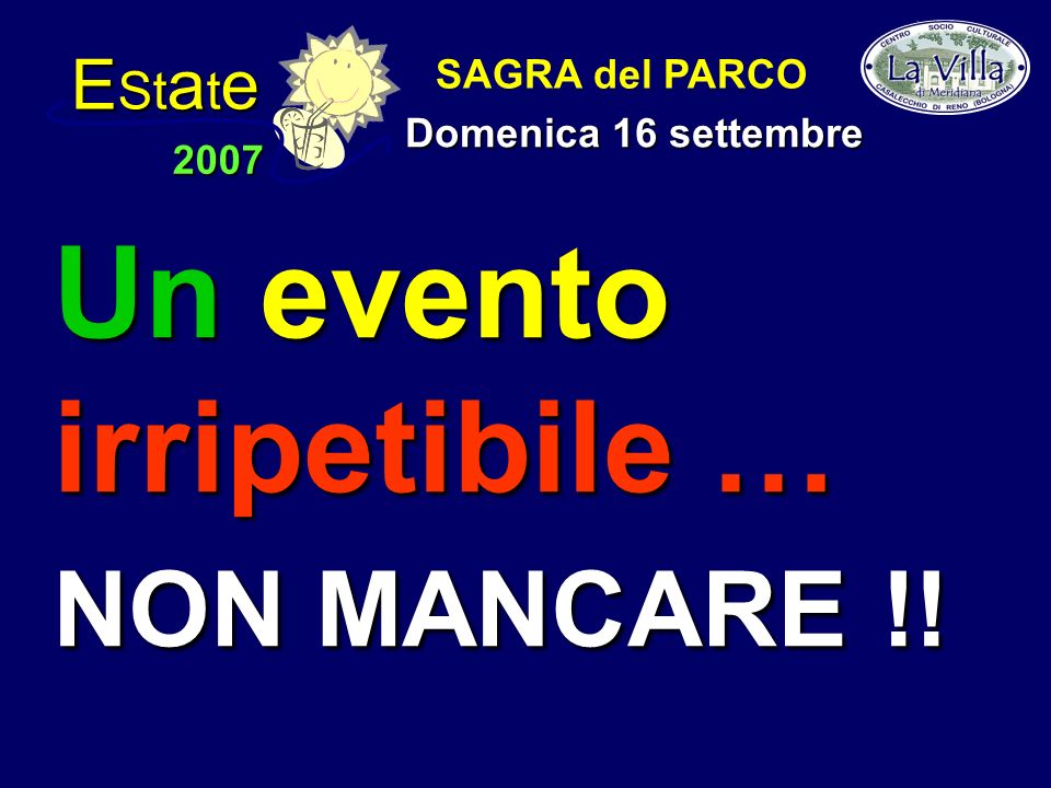 E St a t e 2007 SAGRA del PARCO Domenica 16 settembre Un evento irripetibile … NON MANCARE !!