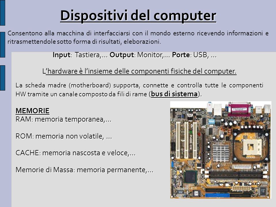Dispositivi del computer Input: Tastiera,... Output: Monitor,...