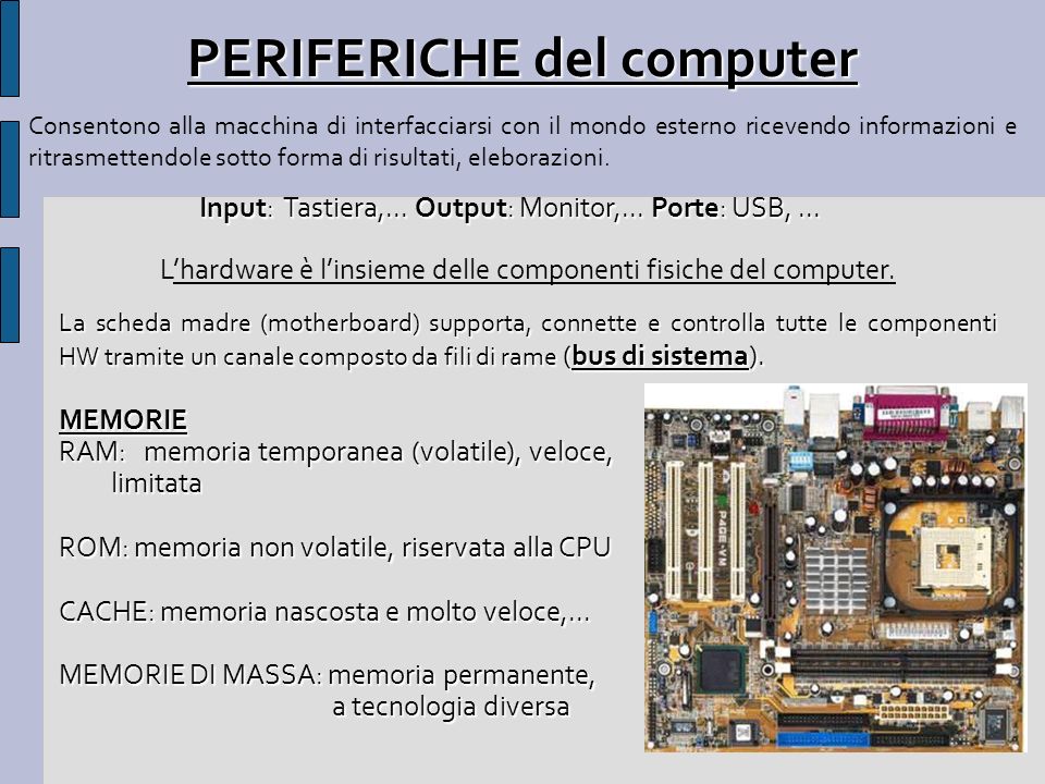 PERIFERICHE del computer Input: Tastiera,... Output: Monitor,...