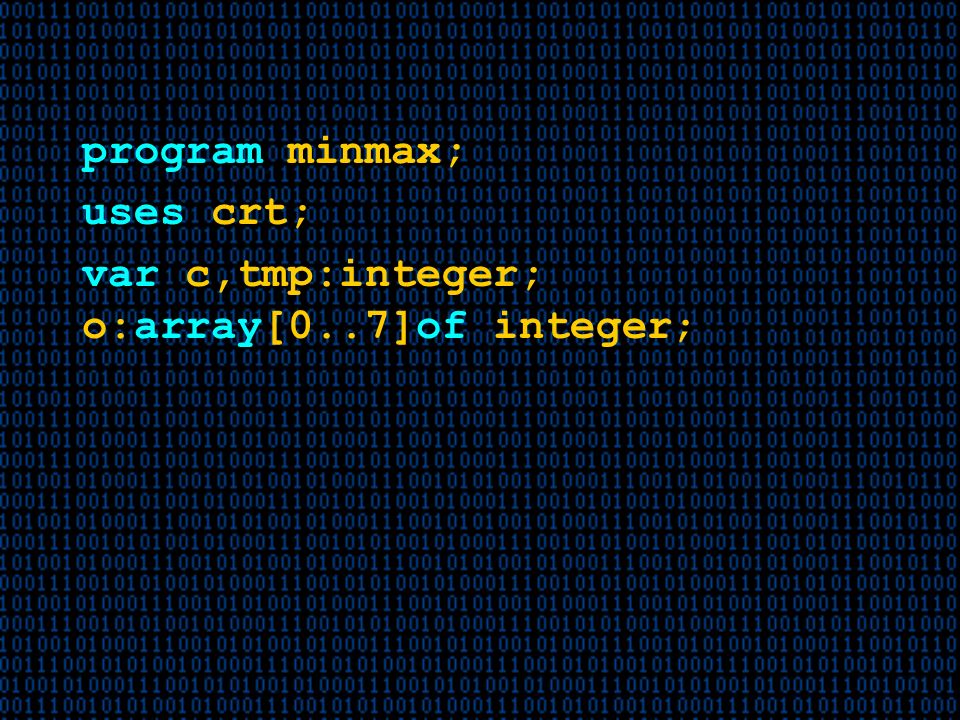 program minmax; uses crt; var c,tmp:integer; o:array[0..7]of integer;