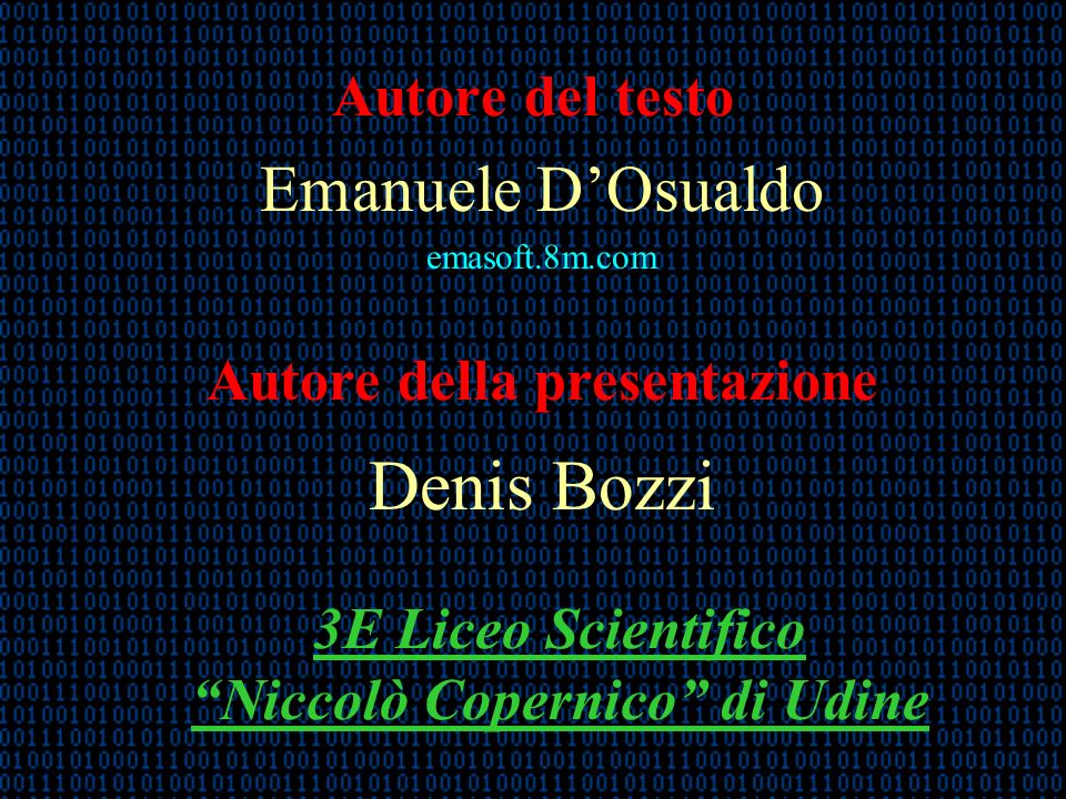 Autore del testo Emanuele DOsualdo emasoft.8m.com Autore della presentazione Denis Bozzi 3E Liceo Scientifico Niccolò Copernico di Udine