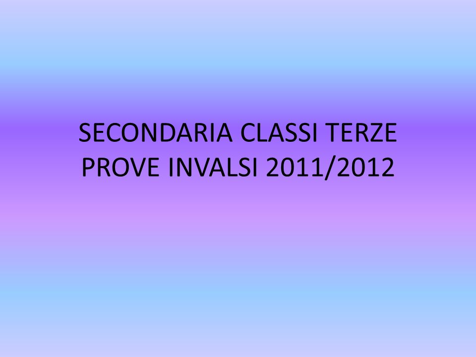 SECONDARIA CLASSI TERZE PROVE INVALSI 2011/2012