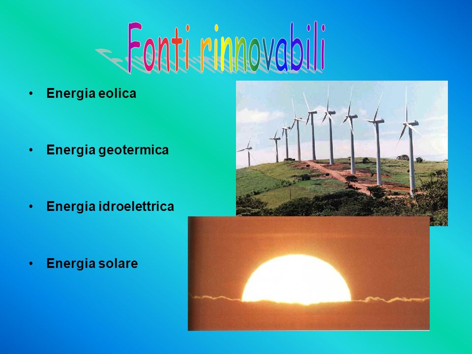 Energia eolica Energia geotermica Energia idroelettrica Energia solare