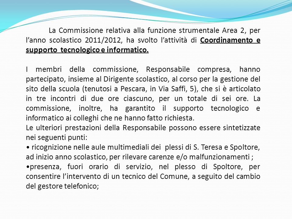La Commissione relativa alla funzione strumentale Area 2, per lanno scolastico 2011/2012, ha svolto lattività di Coordinamento e supporto tecnologico e informatico.
