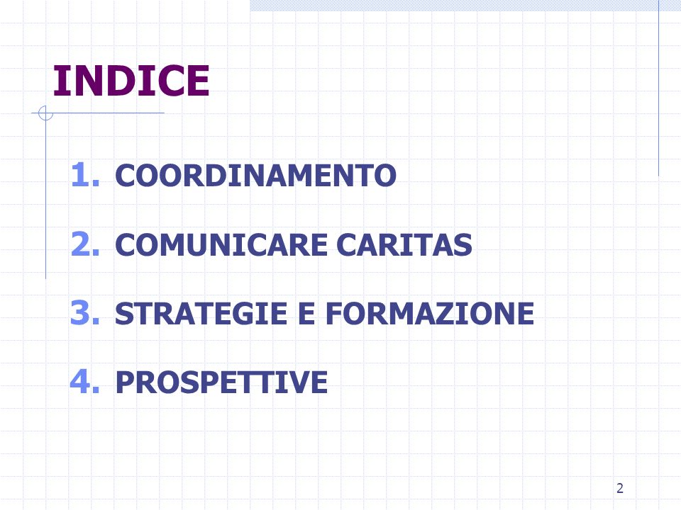 2 INDICE 1. COORDINAMENTO 2. COMUNICARE CARITAS 3. STRATEGIE E FORMAZIONE 4. PROSPETTIVE