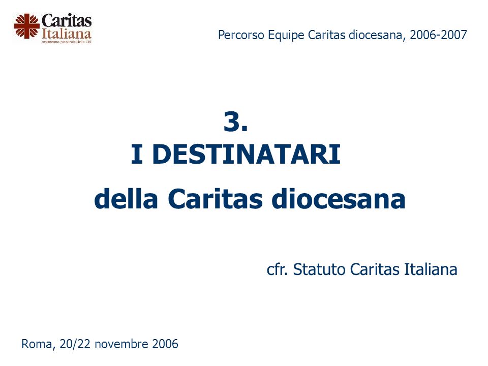 Percorso Equipe Caritas diocesana, Roma, 20/22 novembre 2006 della Caritas diocesana cfr.