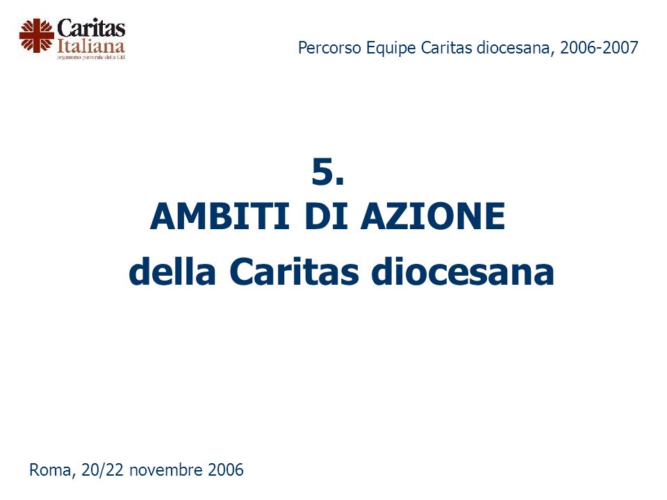 Percorso Equipe Caritas diocesana, Roma, 20/22 novembre 2006 della Caritas diocesana 5.