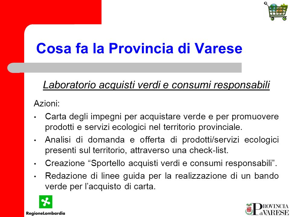 Cosa fa la Provincia di Varese Laboratorio acquisti verdi e consumi responsabili Azioni: Carta degli impegni per acquistare verde e per promuovere prodotti e servizi ecologici nel territorio provinciale.