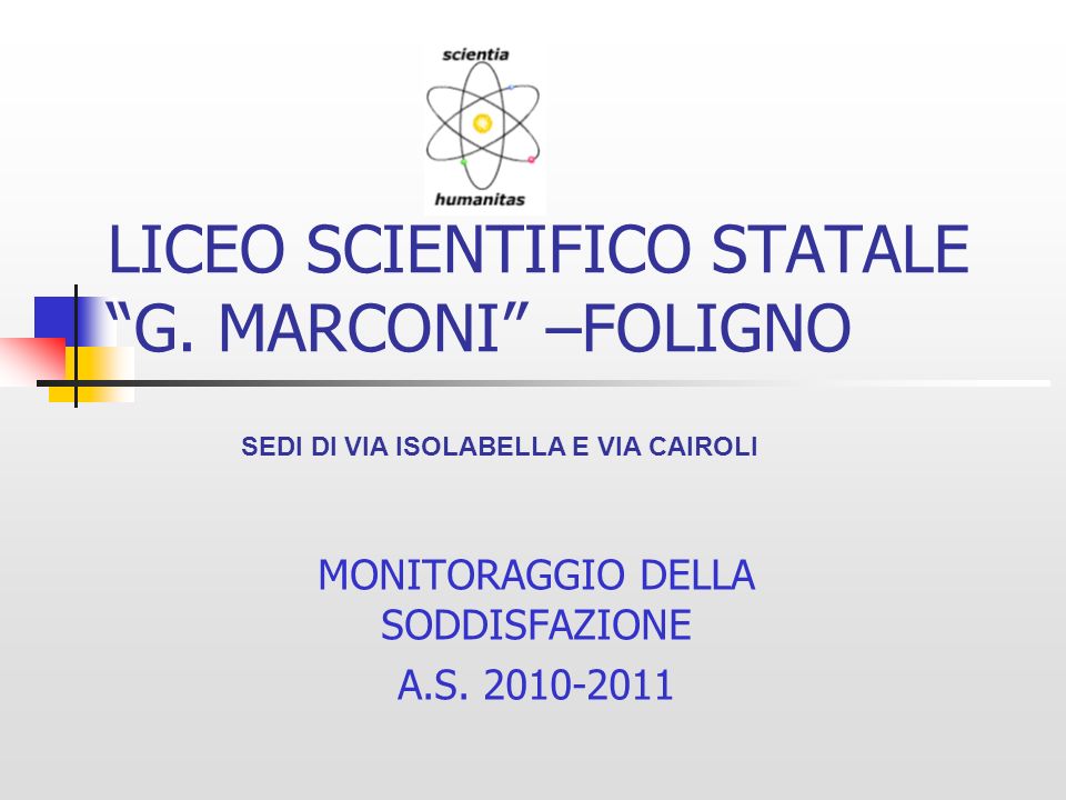 LICEO SCIENTIFICO STATALE G. MARCONI –FOLIGNO MONITORAGGIO DELLA SODDISFAZIONE A.S.