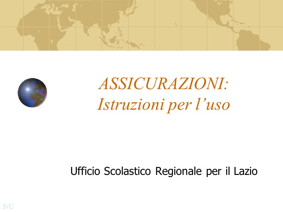 ASSICURAZIONI: Istruzioni per luso Ufficio Scolastico Regionale per il Lazio IvU