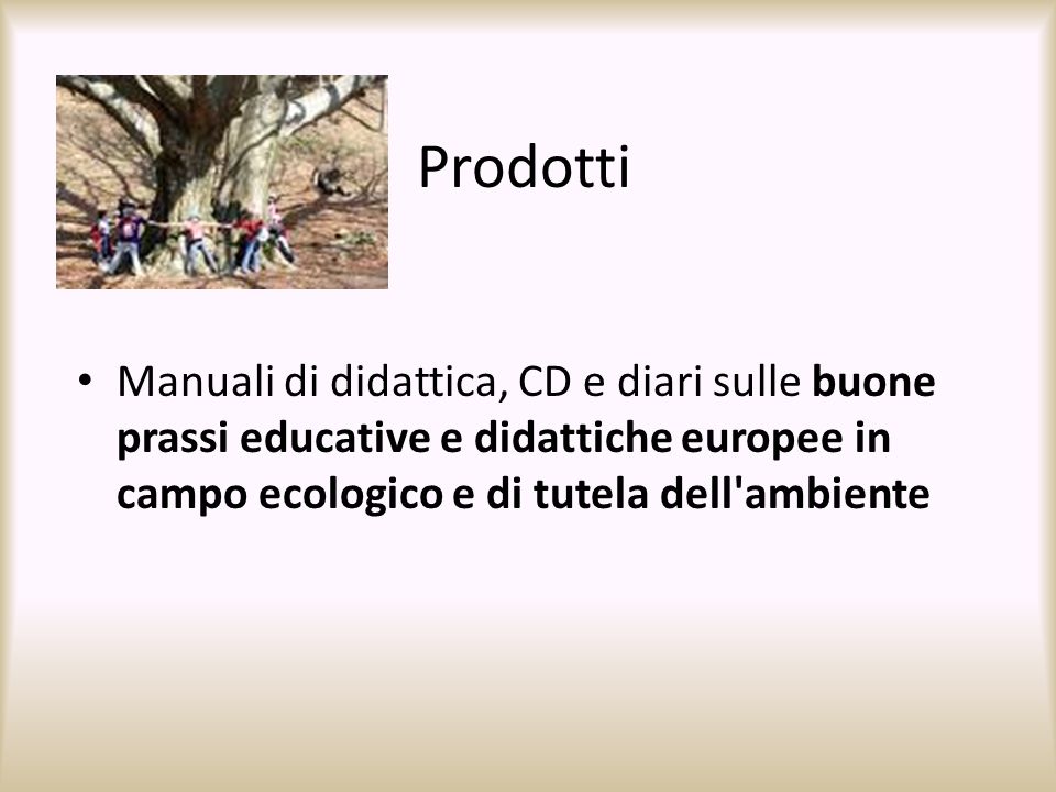 Prodotti Manuali di didattica, CD e diari sulle buone prassi educative e didattiche europee in campo ecologico e di tutela dell ambiente