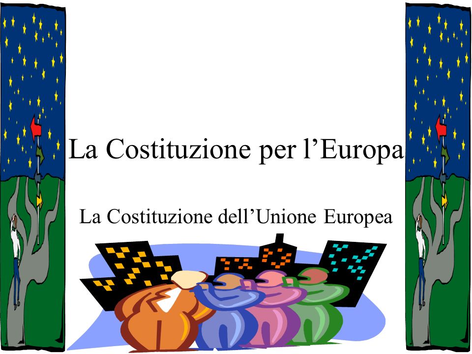 La Costituzione per lEuropa La Costituzione dellUnione Europea